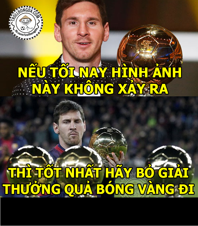 Tối 11/1, đêm gala trao giải QBV thế giới đã diễn ra và 90% danh hiệu này sẽ thuộc về Messi. Chính vì vậy cư dân mạng chế ảnh nếu lần này siêu sao người Argentina không được quả bóng vàng thì nên dẹp bỏ giải thưởng cao quý này của bóng đá thế giới.