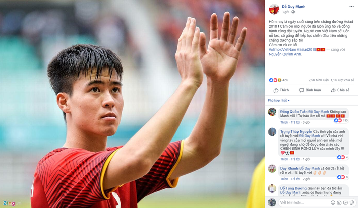 "Hôm nay là ngày cuối cùng trên chặng đường Asiad 2108. Cám ơn mọi người đã luôn ủng hộ và đồng hành cùng đội tuyển. Người con Việt Nam sẽ luôn nỗ lực, cố gắng để tiếp tục chiến đấu trên những chặng đường sắp tới. Cám ơn và xin lỗi" là lời chia sẻ của trung vệ Đỗ Duy Mạnh.