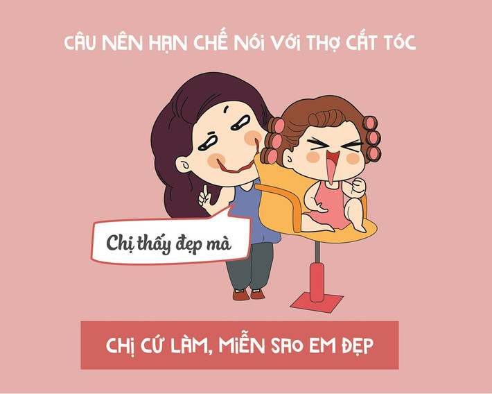 Các cô gái có thể đến salon tóc và đề nghị nhân viên tư vấn kiểu tóc, màu tóc hợp với khuôn mặt hay xu hướng. Tuy vậy, không nên hoàn toàn phó mặc mái tóc của mình cho người khác, vì không ai có thể hiểu bản thân hơn chính bạn.