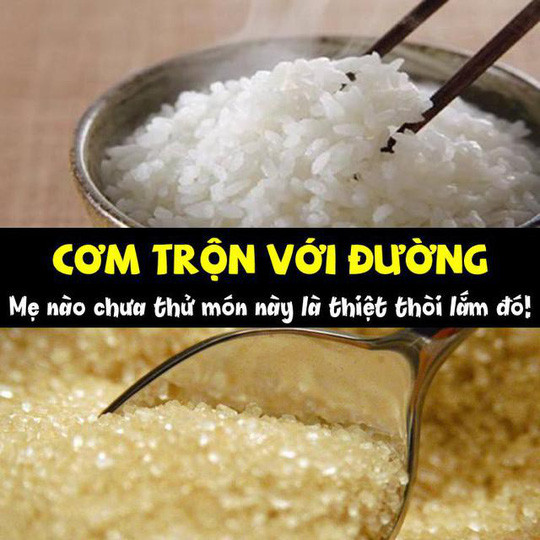 Ngày bé khi chưa có nhiều thức ăn, trẻ con thường rất thích ăn cơm với đường. Còn tiến bộ hơn một chút thì socola cũng được ăn kèm với cơm và quan trọng là ăn rất ngon