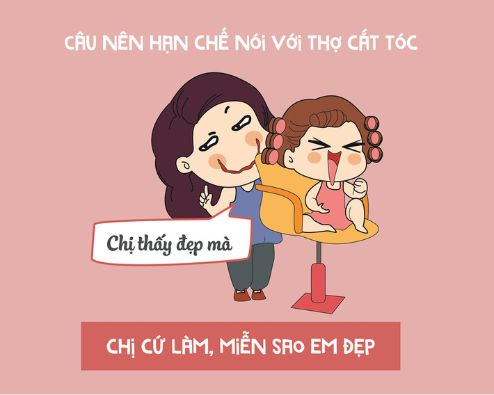 Các cô gái có thể đến salon tóc và đề nghị nhân viên tư vấn kiểu tóc, màu tóc hợp với khuôn mặt hay xu hướng. Tuy vậy, không nên hoàn toàn phó mặc mái tóc của mình cho người khác, vì không ai có thể hiểu bản thân phù hợp và yêu thích điều gì hơn chính mình.
