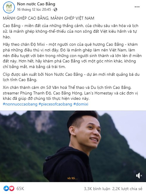Cách đây vài ngày, nam streamer Độ Mixi đã ra mắt vlog về Cao Bằng và giới thiệu những danh lam thắng cảnh đẹp mê hồn của vùng đất này. Vlog ấy đã nhanh chóng thu về hàng triệu lượt xem và hàng trăm nghìn bình luận khen ngợi chỉ sau vài ngày ra mắt.