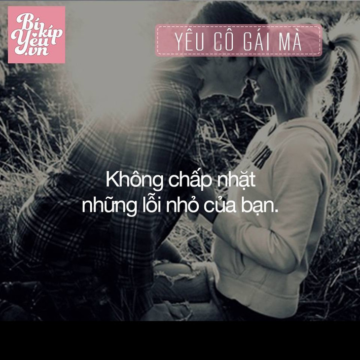 Những cô gái không nhỏ nhặt, chấp vặt sẽ làm bạn yêu họ hơn và bạn sẽ thấy thoải mái hơn khi bên họ.