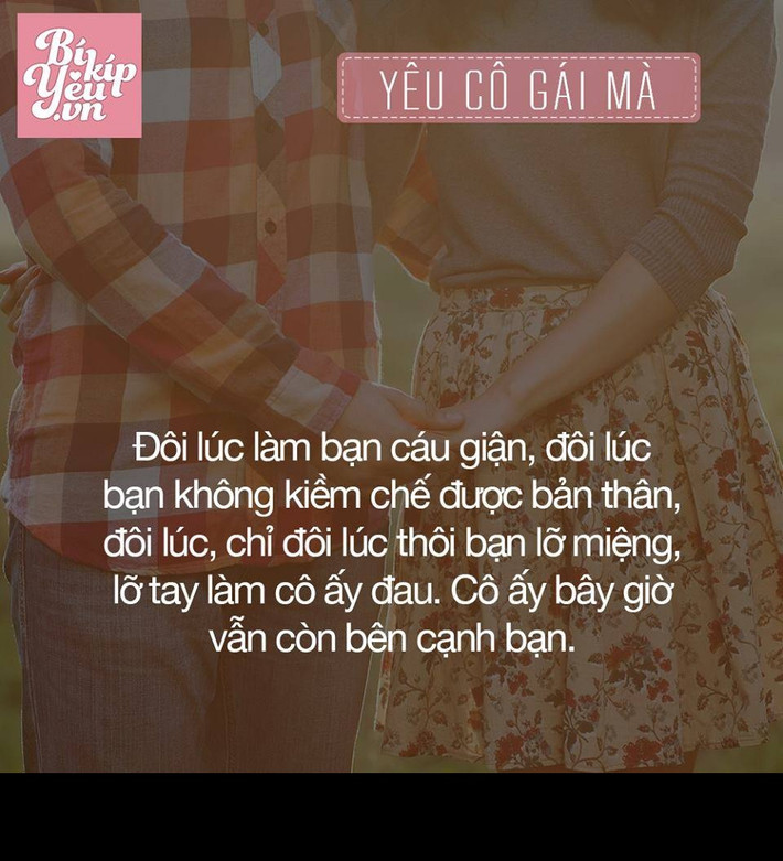 Dù bạn có lỡ làm điều gì đó khiến bạn gái buồn nhưng cô ấy vẫn bên bạn để vun đắp tình cảm thì bạn cũng hay suy nghĩ lại những hành động của mình để giữ tình yêu đó. Đây là cô gái mà bạn nên níu giữ cho cuộc đời mình.