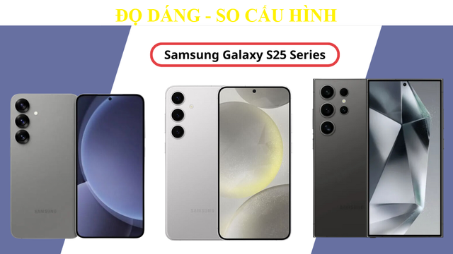 3 siêu phẩm Samsung Galaxy S25, phiên bản nào có cấu hình nóng bỏng 3 sieu pham Samsung Galaxy S25, phien ban nao co cau hinh nong bong