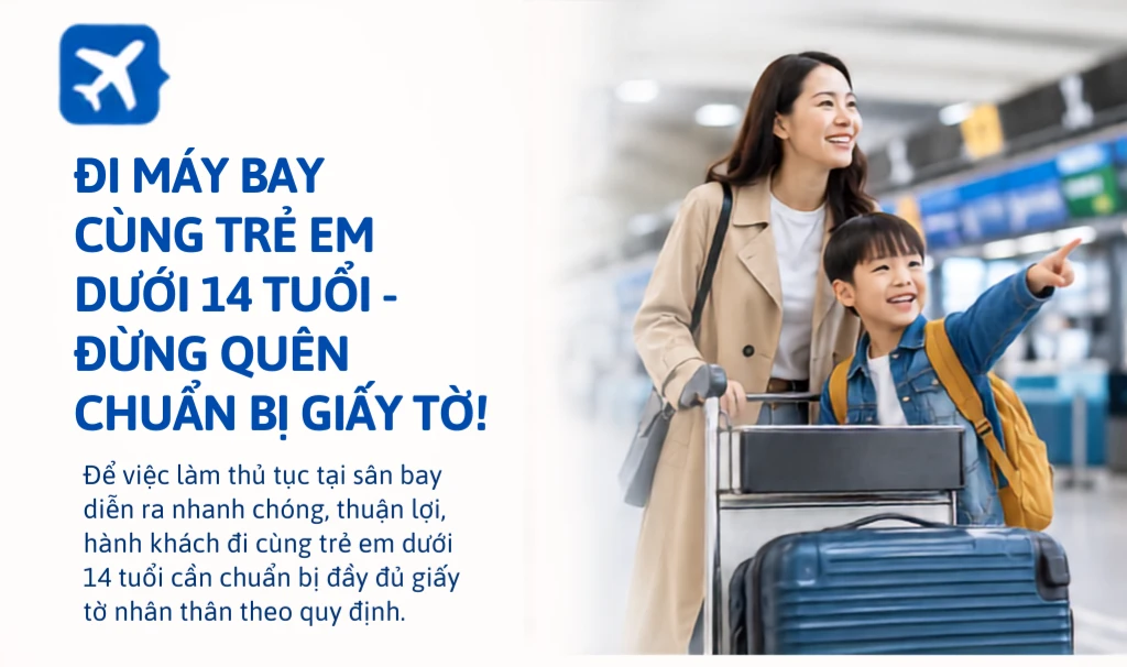 [INFOGRAPHIC] Đi mấy bay cùng trẻ em dưới 14 tuổi, đừng quên giấy tờ này!