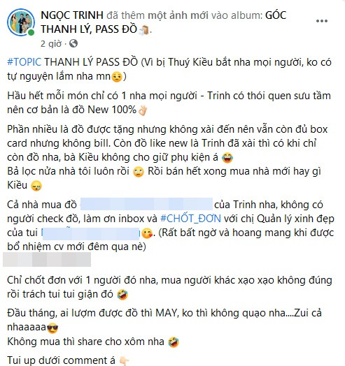 Trên page cá nhân, người đẹp chia sẻ: "Thanh lý pass đồ vì bị Thuý Kiều bắt nha mọi người, ko có tự nguyện lắm nha. Hầu hết mỗi món chỉ có một, Trinh có thói quen sưu tầm nên cơ bản là đồ New 100%. Phần nhiều là đồ được tặng nhưng không xài đến nên vẫn còn đủ box card nhưng không bill. Còn đồ like new là Trinh đã xài thì có khi chỉ còn đồ nha, bà Kiều không cho giữ phụ kiện á. Bà lọc nửa nhà tôi luôn, rồi bán hết xong mua nhà mới hay gì Kiều?".
