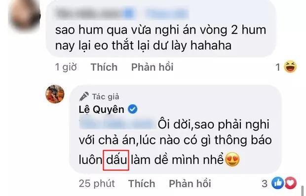 Dưới bài đăng, một số người châm chọc: "Sao hôm qua vùa nghi án vòng hai, hôm nau lại eo thắt lại như này". Lệ Quyên liền đáp trả: "Ôi dời, sao phải nghi với chả án, lúc nào có thì thông báo luôn, dấu làm dề." Đáp trả thì cực gắt nhưng nữ ca sĩ tiếp tục bị soi chính tả "giấu" chứ không phải "dấu" nha chị ca sĩ ơi.
