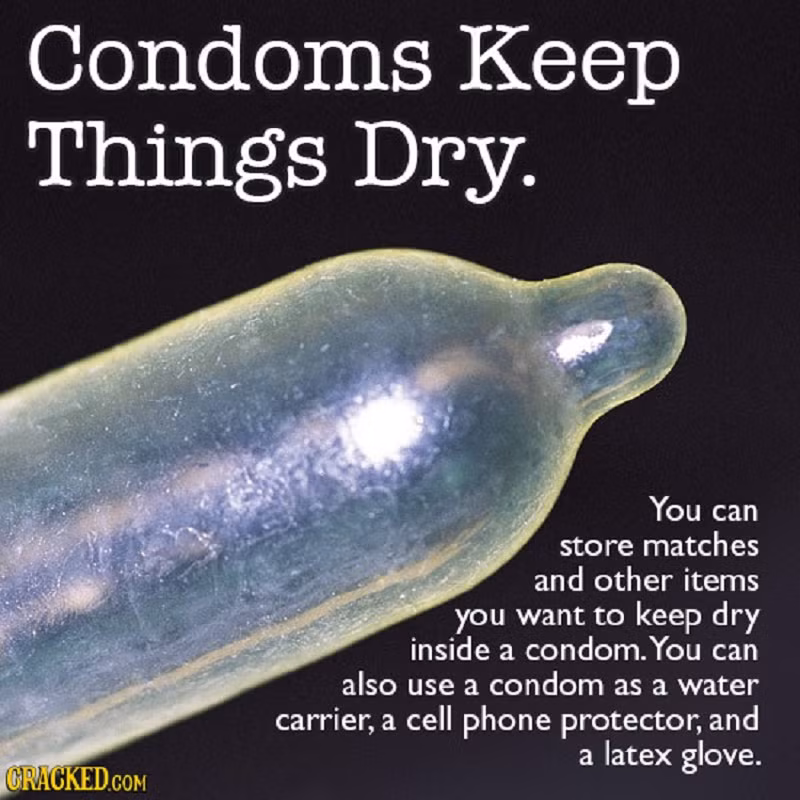 Ngoài chức năng vốn có, bao cao su còn có thể giúp bạn giữ các đồ cần thiết trong tình trạng khô ráo, từ vài que diêm cho đến chiếc điện thoại di động.
