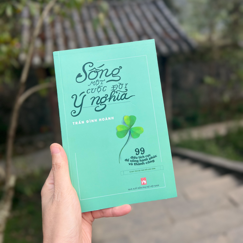 Song mot cuoc doi y nghia: 99 dieu tich cuc de song hanh phuc