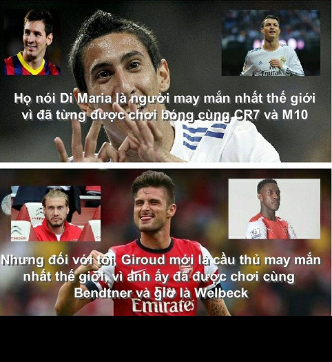 Di Maria là đồng đội của Messi tại ĐTQG và cũng từng thi đấu với Cris Ronaldo tại Real Madrid. Nhưng với Giroud anh cũng tự nhận mình là cầu thủ may mắn nhất thế giới khi được thi đấu cạnh Bendtner và Welbeck, 2 cầu thủ đã biết ghi bàn trở lại.