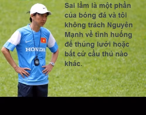 Trả lời trên Zing, HLV Miura rất thông cảm và không có bất cứ trách móc gì với tình huống sai lầm của thủ môn Nguyên Mạnh: "Tất nhiên cậu ta buồn nhưng tôi muốn nhấn mạnh rằng ai cũng có lúc mắc sai lầm. Sai lầm là một phần của bóng đá và tôi không trách Nguyên Mạnh về tình huống để thủng lưới hoặc bất cứ cầu thủ nào khác".