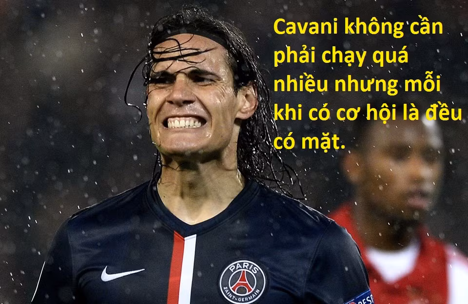 Cavani là một cầu thủ thông minh, không cần di chuyển nhiều nhưng mỗi khi có cơ hội anh hoàn thành tốt nhiệm vụ của mình.