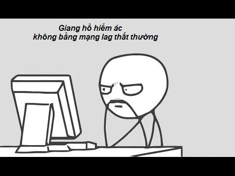 Mạng lag là nỗi ức chế lớn nhất với nhiều người sử dụng.