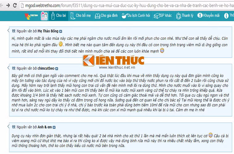 Các bà mẹ trên nhiều diễn đàn có uy tín cũng xôn xao “mổ xẻ” sản phẩm này, truyền nhau những kinh nghiệm để sử dụng bình rửa mũi đúng cách. Nickname "Mẹ Thảo Bống", "Anh &amp;em" trên webtretho.com đều phản hồi tích cực về các loại sản phẩm này. Các mẹ chia sẻ rằng sau một thời gian sử dụng đã thấy có tác dụng, đối với các bé viêm mũi nặng, rửa mũi ra được cả "mũi xanh, mũi vàng". 