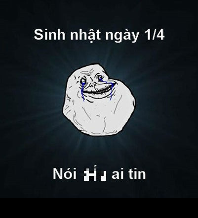 Nhưng cũng là một ngày đầy ám ảnh với những người nhẹ dạ cả tin hay không may có sinh nhật đúng vào ngày hôm nay.