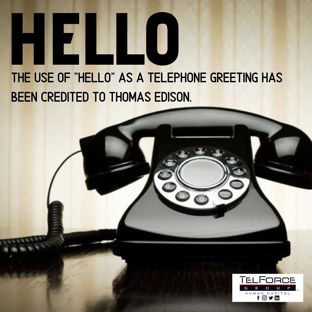 Trong một lá thư gửi công ty chịu trách nhiệm điều hành hệ thống điện thoại thành phố Pittsburg (Mỹ), Edison đã gợi ý nói “Hello” mỗi khi muốn trò chuyện vì ông cho rằng đây là cách tốt nhất để thu hút sự chú ý của người đối diện.