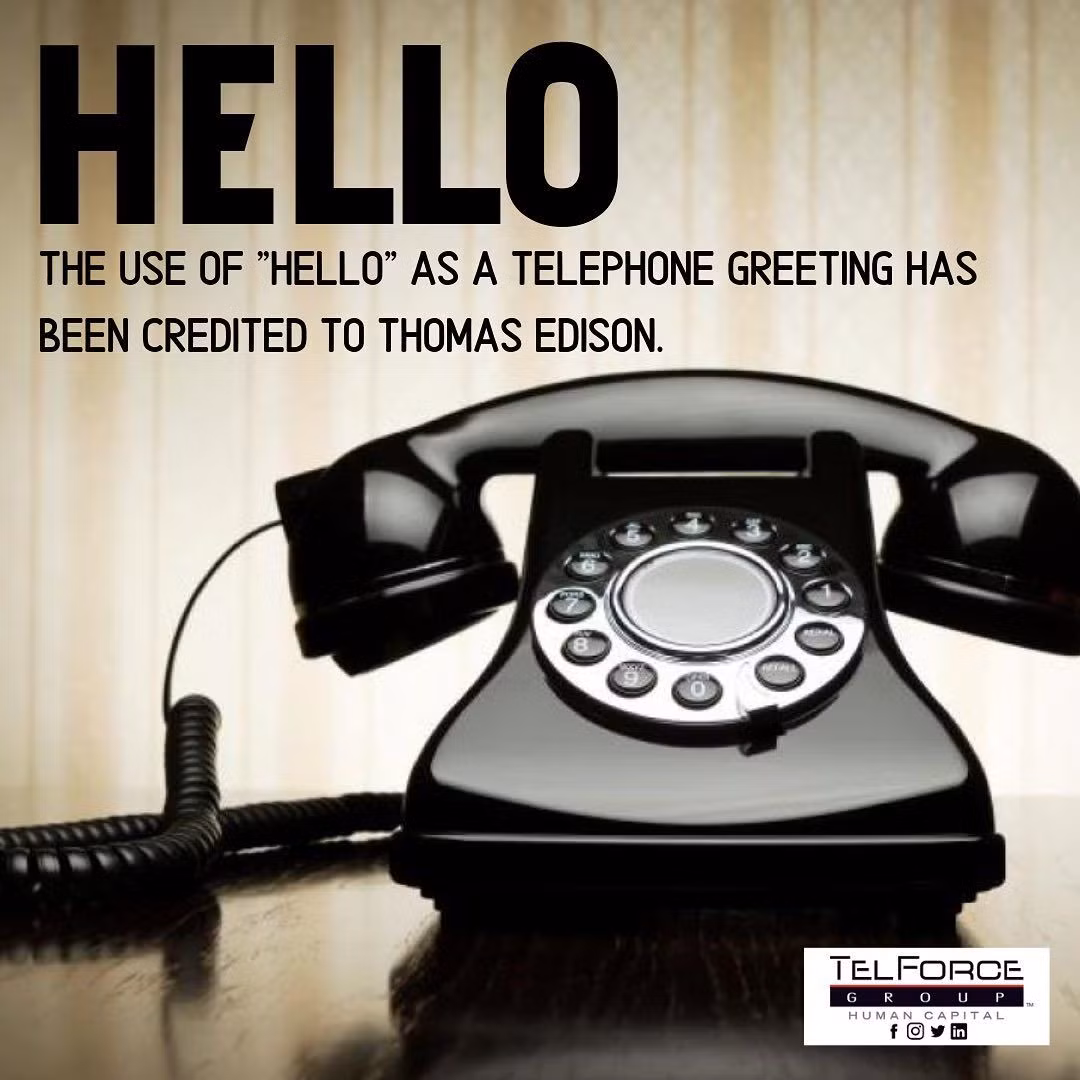 Trong một lá thư gửi công ty chịu trách nhiệm điều hành hệ thống điện thoại thành phố Pittsburg (Mỹ), Edison đã gợi ý nói “Hello” mỗi khi muốn trò chuyện vì ông cho rằng đây là cách tốt nhất để thu hút sự chú ý của người đối diện.