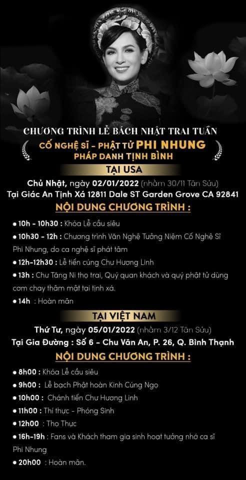 br/> Trước đó, phía gia đình Phi Nhung thông tin chi tiết về chương trình Lễ Bách Nhật Trai Tuần (cúng 100 ngày) của cố ca sĩ. Theo thông báo, lễ cúng 100 ngày cố ca sĩ sẽ diễn ra tại Mỹ ngày 2/1/2022, còn ở Việt Nam được tổ chức sau đó 3 ngày.