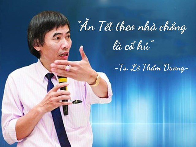 TS. Lê Thẩm Dương: Ăn Tết theo nhà chồng là cổ hủ TS. Le Tham Duong: An Tet theo nha chong la co hu