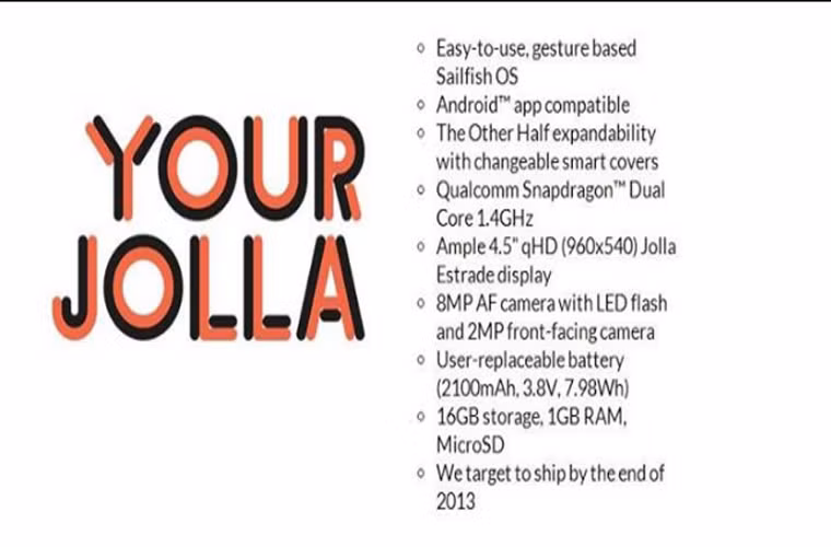 Jolla-điện thoại chạy hệ điều hành Sailfish đầu tiên lộ tính năng. Dường như Jolla đang có ý định lấy lại vị thế mà người đồng hương Nokia đã vô tình làm mất đi. Điện thoại sử dụng bộ vi xử lý Qualcomm Snapdragon 1,4 GHz, RAM 1 Gb, dung lượng 16 Gb, camera tự động lấy focus 8Mp, có đèn flash, camera trước 2 Mp.