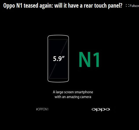 Oppo N1 có màn hình 5,9 inch. Thông tin này được khẳng định trên Twitter. Cũng theo nguồn tin này, Oppo N1 sẽ được ra mắt vào ngày 23/9 tới. Điểm khác biệt lớn nhất của chiếc điện thoại này là nó là điện thoại đầu tiên có ống kính có thể thay đổi được.