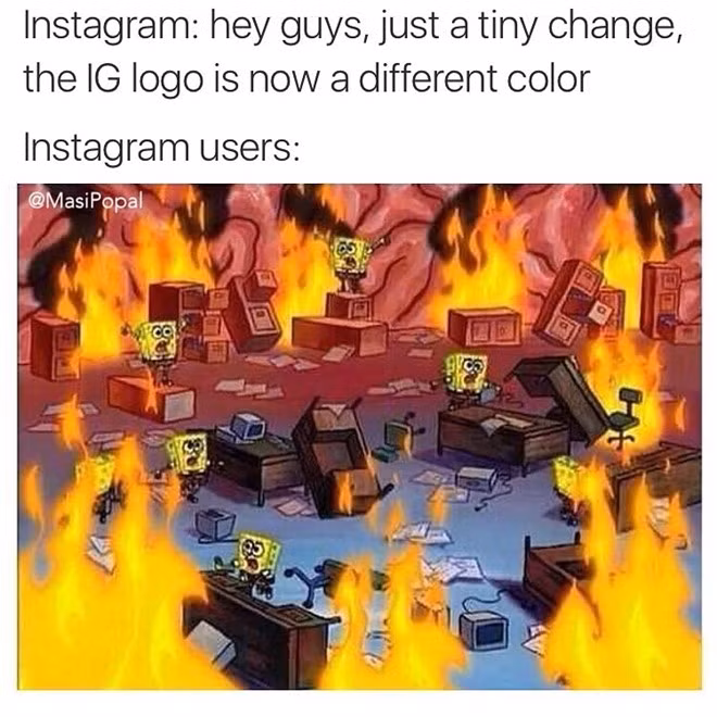 Cư dân mạng đã dùng bức ảnh Spongebob này để thể hiện sự tức giận khi Instagram thông báo sẽ thay đổi logo của Instagram. Facebook của thành viên Nguyễn Minh Hiền bình luận: "Logo của Instagram đã trở thành một biểu tượng quá quen thuộc với người dùng vì thiết kế đẹp và sức nhận diện thương hiệu rất tốt. Lần thay đổi lần này quá xấu".