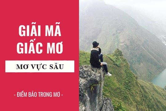 Ngủ mơ thấy vực sâu là điềm báo gì? Lành hay dữ? Ngu mo thay vuc sau la diem bao gi? Lanh hay du?