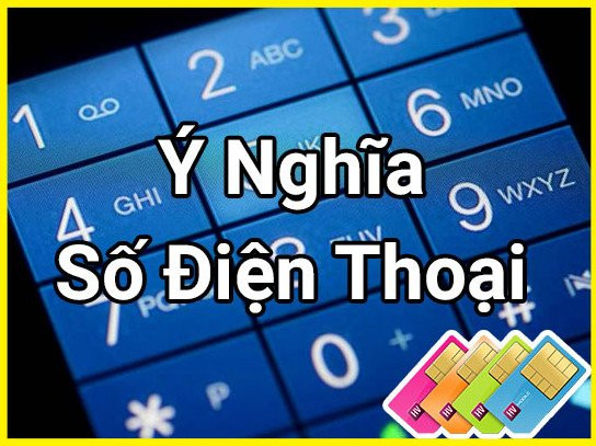 Giải mã ý nghĩa số điện thoại qua từng con số Giai ma y nghia so dien thoai qua tung con so