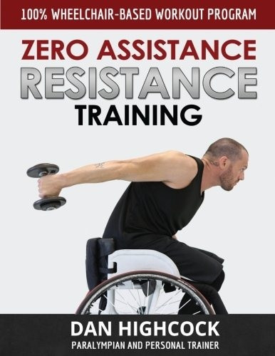 br/> Cuốn Zero Assistance Resistance Training: 100% Wheelchair-Based Workout Program của Dan Highcock. Tác giả Highcock là một vận động viên khuyết tật chuyên nghiệp và đã thiết kế bài tập riêng này để người sử dụng xe lăn có thể thực hiện hoàn toàn độc lập. Rất nhiều độc giả đã ghi nhận rằng cuốn sách này giúp họ tự tin thực hiện theo đúng mẫu. Chương trình tập luyện 12 tuần được lên kế hoạch kĩ càng cùng các lời khuyên về thiết bị và dinh dưỡng. Tác giả cũng đưa ra những cân nhắc đặc biệt về sức mạnh và tốc độ của tay, cũng như tinh thần mạnh mẽ để rèn luyện khả năng vận động độc lập cho những người sử dụng xe lăn. Ảnh: Amazon.