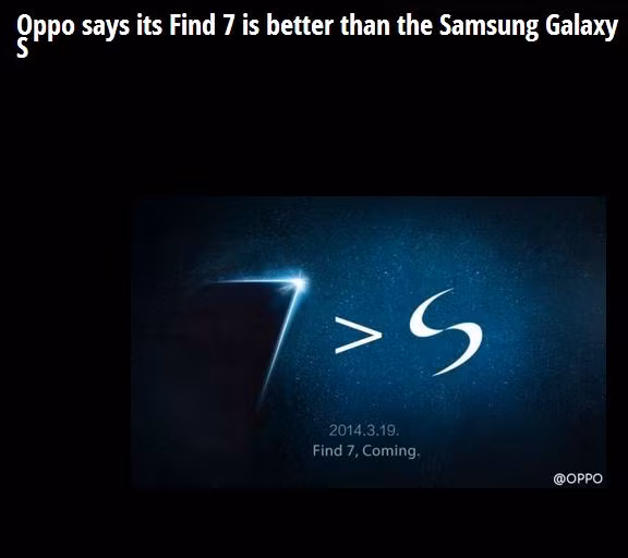 Kì vọng quá lớn vào Samsung đã khiến người dùng phần nào tỏ ra lạnh nhạt với chiếc Galaxy S5 mới được ra mắt. Hãng điện thoại Trung Quốc đã không bỏ qua cơ hội này để tranh thủ “dìm hàng” đối thủ với quảng cáo Oppo Find 7 mới nhất. Trong quảng cáo mới nhất, Oppo đã bạo gan tuyên bố sản phẩm của mình “còn hơn cả Samsung Galaxy S5 khi có 2 tùy chọn màn hình QHD 1440x2560 và FHD 1080x1920, đi kèm bộ dụng cụ cho phép tháo lắp thiết bị dễ dàng.