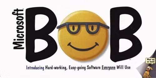  7. Microsoft Bob. Microsoft tạo ra phần mềm Microsoft Bob nhưng chúng hóa ra lại là cơn ác mộng cho người sử dụng. Bob cố gắng tạo nên giao diện chứa đựng những ứng dụng cần thiết, song giao diện này có font chữ và hình ảnh gây chán ngán khi sử dụng. Người dùng cho rằng phần mềm này chỉ dành cho trẻ con và từ chối Microsoft Bob không thương tiếc.