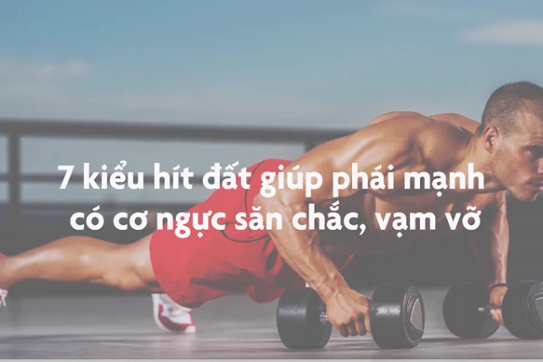 Video: Những kiểu hít đất giúp phái mạnh có cơ ngực săn chắc