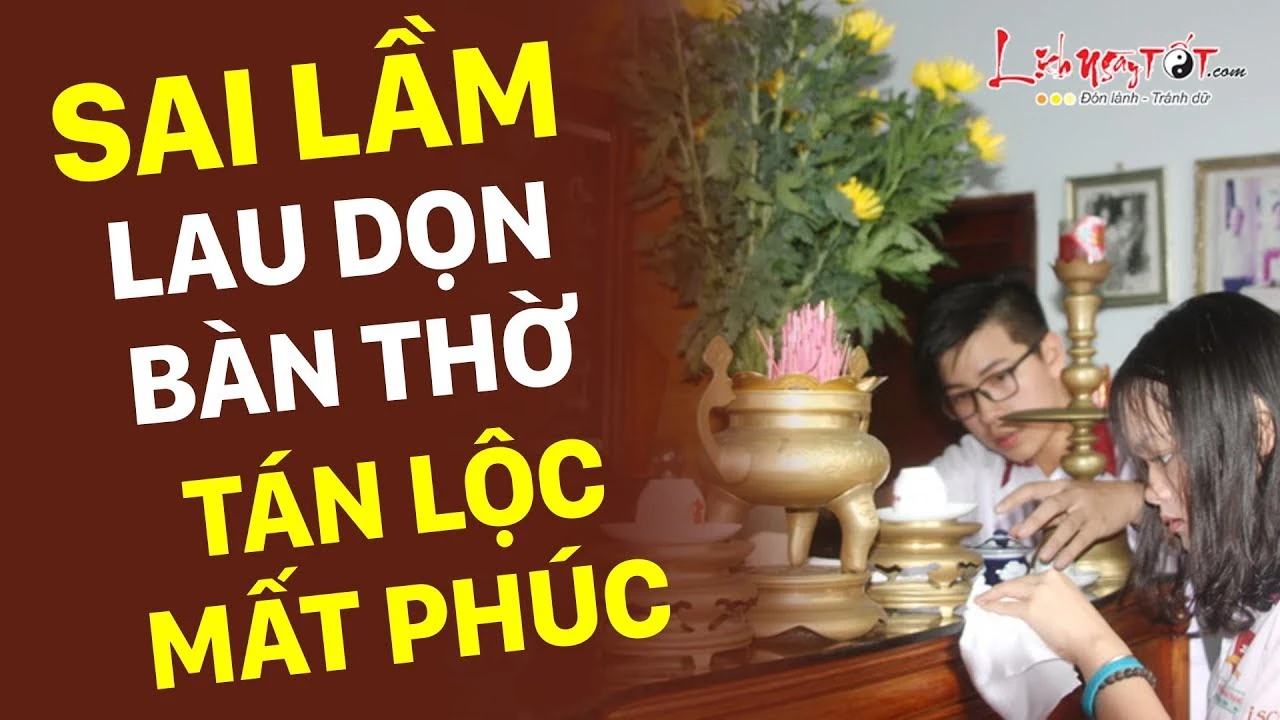 Video: Sai lầm khi lau dọn bàn thờ cuối năm dễ khiến gia chủ tán lộc, mất phúc