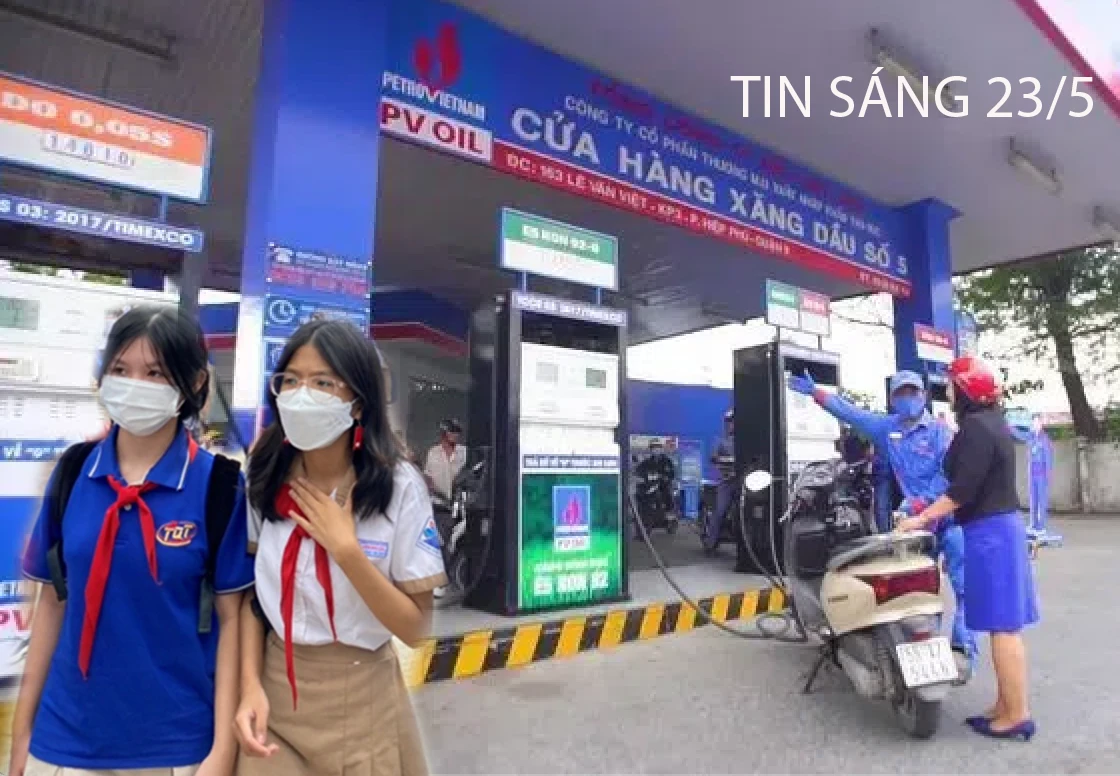 Tin sáng 23/5: Giá xăng tăng; Lắp camera tại các cơ sở giáo dục