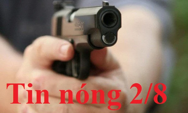 Tin nóng 2/8: Nam thanh niên nổ 3 phát súng để giải quyết mâu thuẫn