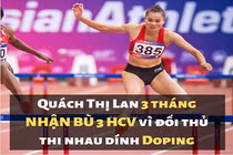 Đối thủ “rủ nhau” dính doping, VĐV điền kinh Việt Nam nhận bù 3 HCV