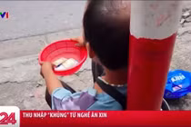 Choáng sốc với thu nhập từ nghề...ăn xin và những mánh khoé giật mình