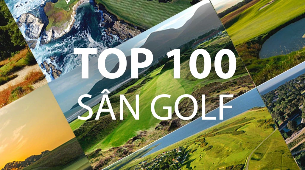 Top 100 sân golf đẹp nhất thế giới (phần 1)