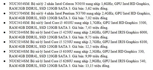 Theo đó, ROSA Intel NUC sẽ có giá dao động từ 5,6 đến 13 triệu đồng tùy theo cấu hình, chi tiết tham khảo ở cuối bài. Sản phẩm tại Việt Nam sẽ được hưởng chính sách bảo hành 3 năm 1-đổi-1, trong đó tất cả các mẫu ROSA Intel NUC bán ra đều cài sẵn phiên bản Windows 10 có bản quyền đầy đủ.