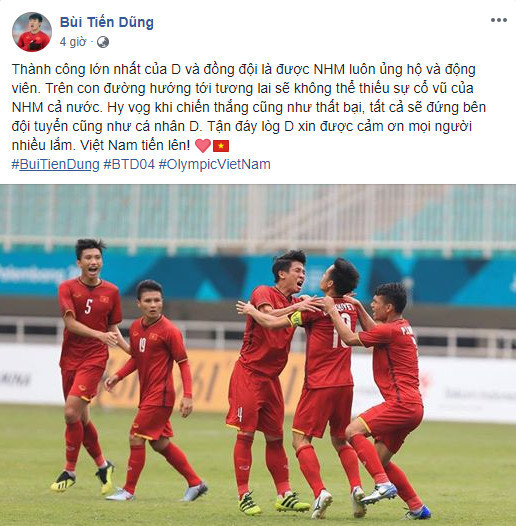 Hậu vệ Bùi Tiến Dũng gửi lời tri ân tới các cổ động viên, đồng thời hy vọng người hâm mộ sẽ đứng bên cạnh đội tuyển dù có chiến thắng hay thất bại. Ngoài sự chắc chắn nơi hàng phòng ngự, dấu ấn đậm nét nhất của Tiến Dũng ở giải lần này là cú phất bóng bằng chân trái cho Anh Đức băng xuống trong trận tứ kết trước khi Văn Toàn ghi bàn thắng quý hơn vàng giúp Olympic Việt Nam tiến vào vòng trong.