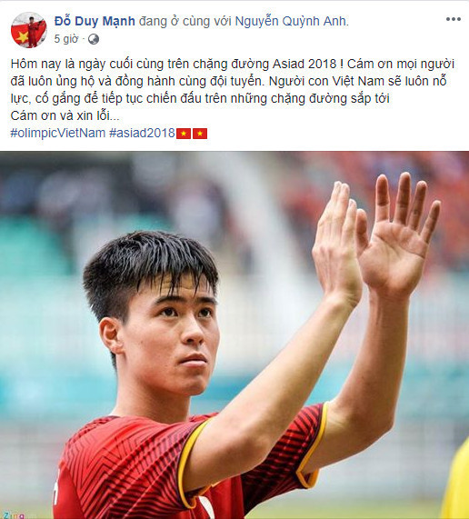 Hậu vệ Duy Mạnh, người đã cắm lá cờ Tổ quốc trên sân vận động tại Thường Châu cách đây hơn nửa năm là một trong những trụ cột không thể thay thế của Olympic Việt Nam ở giải đấu này. Cầu thủ sinh năm 1996 thậm chí còn bị chuột rút sau trận đấu với Olympic Syria. Dù thất bại tại ASIAD 18, Duy Mạnh vẫn còn nhiều cơ hội để thể hiện bản thân và giành danh hiệu ở những giải đấu tiếp theo.