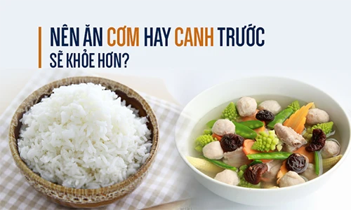 Video: Nên ăn cơm hay ăn canh trước sẽ tốt hơn?