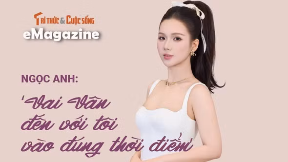 [e-Magazine] Ngọc Anh: ‘Vai Vân đến với tôi vào đúng thời điểm’