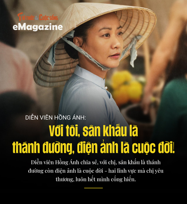 Hồng Ánh: Với tôi, sân khấu là thánh đường, điện ảnh là cuộc đời! Hong Anh: Voi toi, san khau la thanh duong, dien anh la cuoc doi!