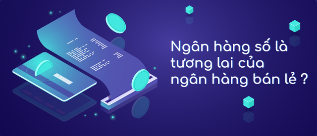 Ngân hàng số: Tương lai của ngân hàng bán lẻ - Hình 2 Ngan hang so: Tuong lai cua ngan hang ban le-Hinh-2