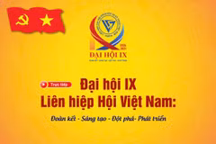 Đại hội IX Liên hiệp Hội Việt Nam: Đoàn kết, sáng tạo, đột phá cho phát triển