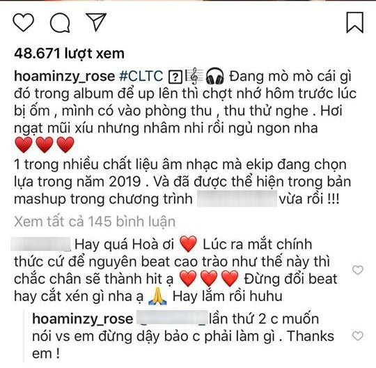 Cụ thể, dưới phần bình luận, nhiều người hâm mộ để lại nhận xét sau khi nghe bản thu âm này. Một thành viên góp ý: “Lúc ra mắt chính thức cứ để nguyên beat cao trào như thế này thì chắc chắn sẽ thành hit ạ. Đừng đổi beat hay cắt xén gì nha ạ". Thay vì gửi lời cảm ơn tới fan hâm mộ của mình, Hòa Minzy lại bất ngờ có phản ứng vô cùng gay gắt. Cô trả lời: "Lần thứ 2 chị muốn nói với em đừng dạy bảo chị phải làm gì".