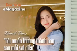 [e-Magazine] Thanh Tâm: ‘Tôi muốn trưởng thành hơn sau mỗi vai diễn’
