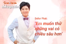 [e-Magazine] Dollar Phát: ‘Em muốn thử những vai có chiều sâu hơn’